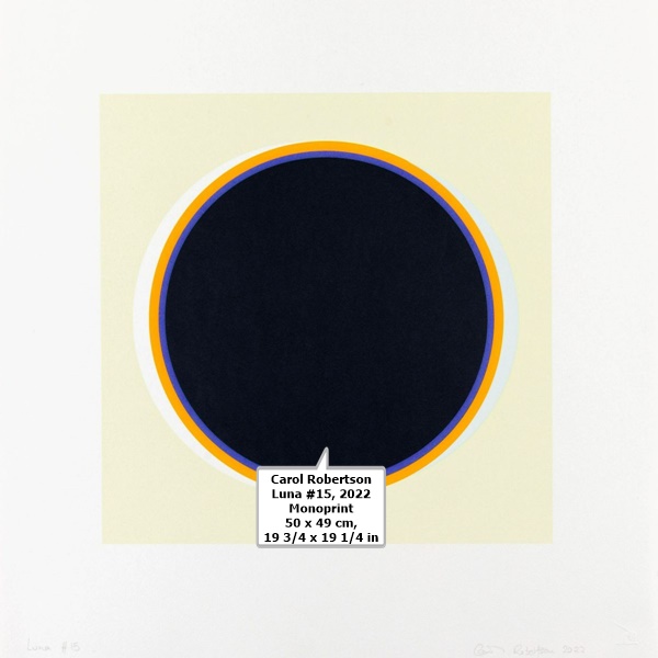 click to enlarge- double click to reduce Carol Robertson
Luna #15, 2022
Monoprint
50 x 49 cm, 19 3/4 x 19 1/4 in