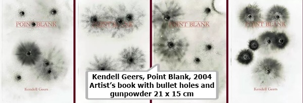 Kendell Geers, Point Blank, 2004

Artist’s book with bullet holes and gunpowder

21 x 15 cm